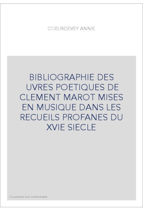 BIBLIOGRAPHIE DES OEUVRES POETIQUES DE CLEMENT MAROT MISES EN MUSIQUE DANS LES RECUEILS PROFANES DU XVIE SIE