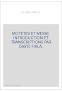 MOTETES ET MESSE. INTRODUCTION ET TRANSCRIPTIONS PAR   DAVID FIALA.