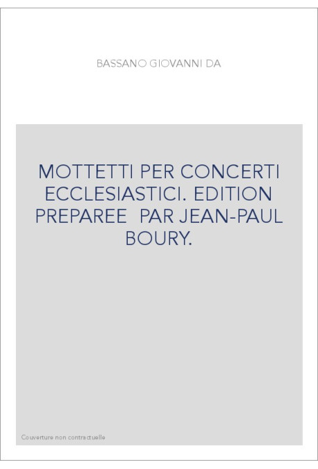 MOTTETTI PER CONCERTI ECCLESIASTICI. EDITIONS PREPAREE PAR JEAN-PAUL BOURY.