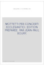 MOTTETTI PER CONCERTI ECCLESIASTICI. EDITIONS PREPAREE PAR JEAN-PAUL BOURY.