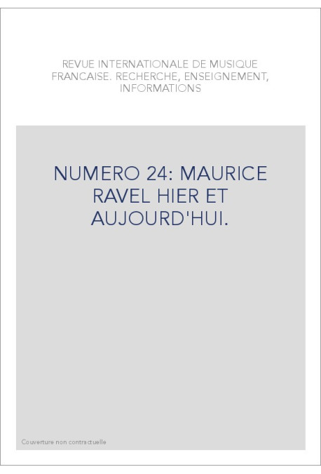NUMERO 24: MAURICE RAVEL HIER ET AUJOURD'HUI.