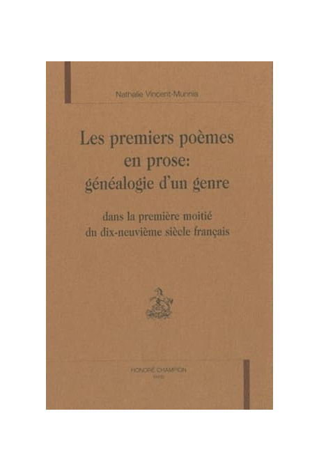 LES PREMIERS POEMES EN PROSE : GENEALOGIE D'UN GENRE DANS LA PREMIERE MOITIE DU DIX-NEUVIEME SIECLE FRANCAIS.