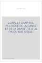 CORPS ET GRAPHIES. POETIQUE DE LA DANSE ET DE LA DANSEUSE A LA FIN DU XIXE SIECLE.