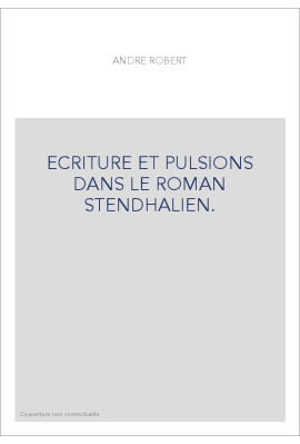ECRITURE ET PULSIONS DANS LE ROMAN STENDHALIEN.