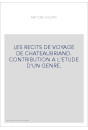 LES RECITS DE VOYAGE DE CHATEAUBRIAND. CONTRIBUTION A L'ETUDE D'UN GENRE.