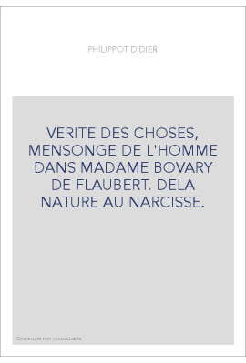 LA VERITE DES CHOSES, MENSONGE DE L'HOMME DANS MADAME BOVARY DE FLAUBERT. DE LA NATURE AU NARCISSE.