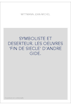 SYMBOLISTE ET DESERTEUR. LES OEUVRES 'FIN DE SIECLE' D'ANDRE GIDE.