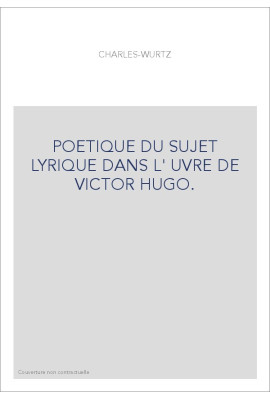 POETIQUE DU SUJET LYRIQUE DANS L'OEUVRE DE VICTOR HUGO.