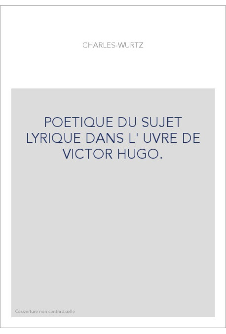POETIQUE DU SUJET LYRIQUE DANS L'OEUVRE DE VICTOR HUGO.