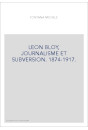 LEON BLOY, JOURNALISME ET SUBVERSION. 1874-1917.