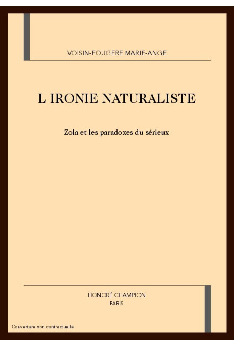 L'IRONIE NATURALISTE. ZOLA ET LES PARADOXES DU SERIEUX.