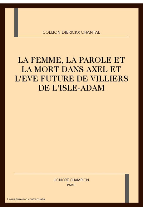 LA FEMME, LA PAROLE ET LA MORT DANS AXEL ET L'EVE      FUTURE DE VILLIERS DE L'ISLE-ADAM