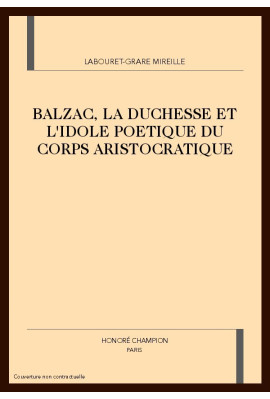 BALZAC, LA DUCHESSE ET L'IDOLE POETIQUE DU CORPS       ARISTOCRATIQUE
