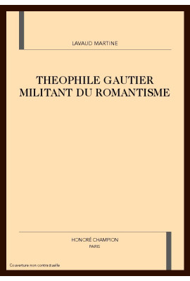 THEOPHILE GAUTIER MILITANT DU ROMANTISME