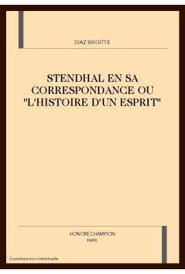 STENDHAL EN SA CORRESPONDANCE OU "L'HISTOIRE D'UN      ESPRIT"