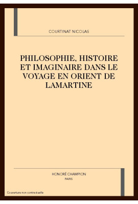 PHILOSOPHIE, HISTOIRE ET IMAGINAIRE DANS LE VOYAGE EN  ORIENT DE LAMARTINE