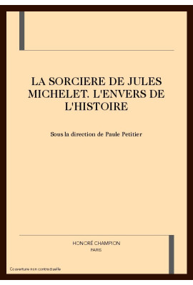 LA SORCIERE DE JULES MICHELET. L'ENVERS DE L'HISTOIRE