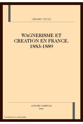 WAGNERISME ET CREATION EN FRANCE. 1883-1889