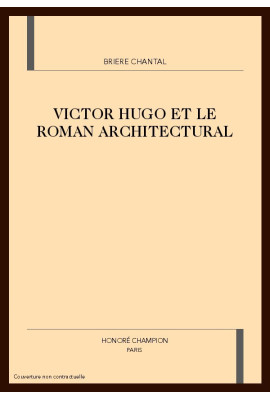 VICTOR HUGO ET LE ROMAN ARCHITECTURAL