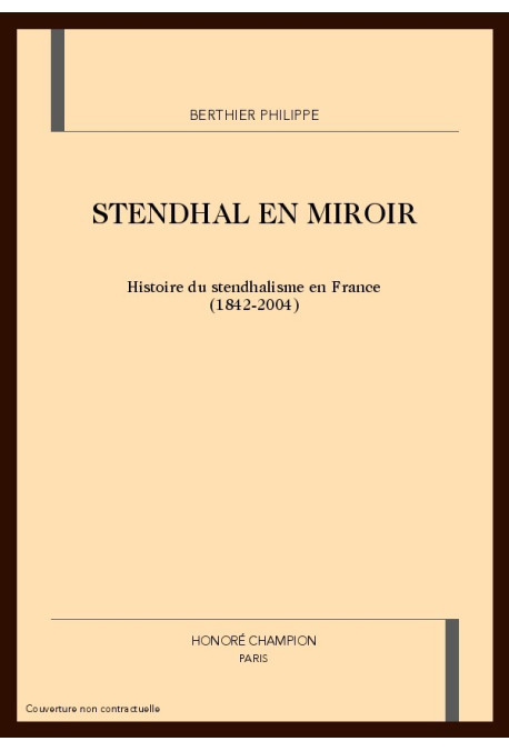STENDHAL EN MIROIR. HISTOIRE DU STENDHALISME EN FRANCE (1842-2004)