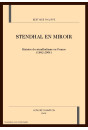 STENDHAL EN MIROIR. HISTOIRE DU STENDHALISME EN FRANCE (1842-2004)