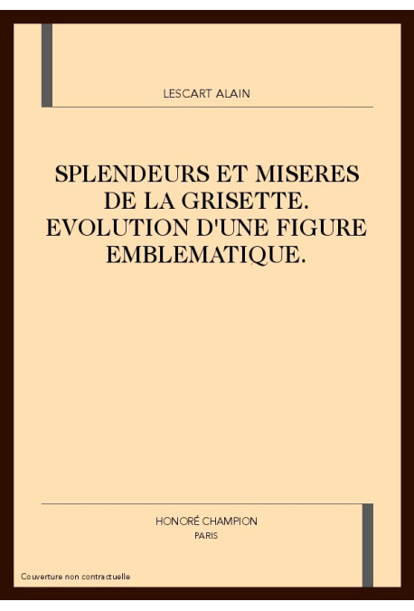 SPLENDEURS ET MISERES DE LA GRISETTE. EVOLUTION D'UNE FIGURE EMBLEMATIQUE