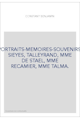 PORTRAITS-MEMOIRES-SOUVENIRS: SIEYES, TALLEYRAND, MME DE STAEL, MME RECAMIER, MME TALMA.