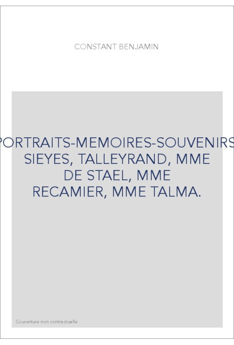 PORTRAITS-MEMOIRES-SOUVENIRS: SIEYES, TALLEYRAND, MME DE STAEL, MME RECAMIER, MME TALMA.