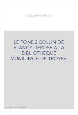 LE FONDS COLLIN DE PLANCY DEPOSE A LA BIBLIOTHEQUE MUNICIPALE DE TROYES.