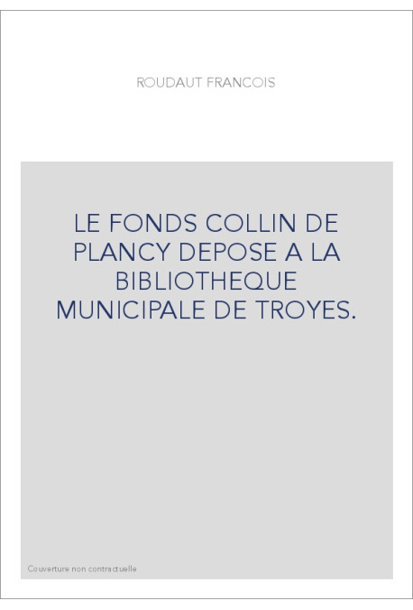 LE FONDS COLLIN DE PLANCY DEPOSE A LA BIBLIOTHEQUE MUNICIPALE DE TROYES.