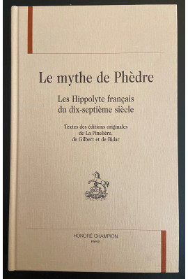 LE MYTHE DE PHEDRE. LES HYPPOLYTE FRANCAIS DU DIX-SEPTIEME SIECLE.