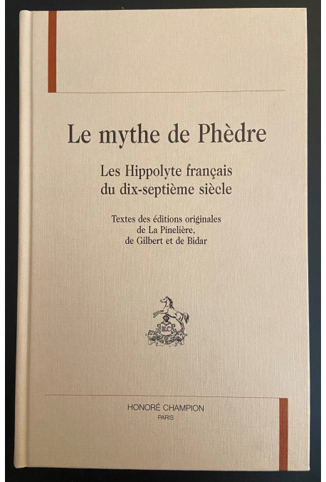 LE MYTHE DE PHEDRE. LES HYPPOLYTE FRANCAIS DU DIX-SEPTIEME SIECLE.