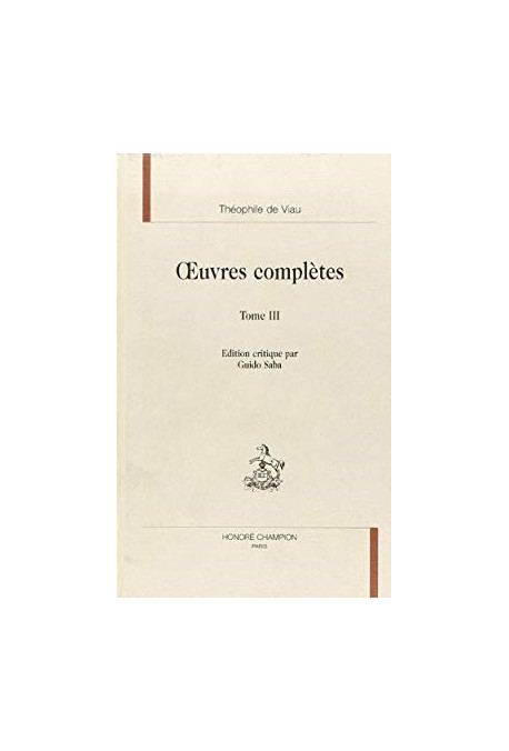 OEUVRES COMPLETES. TOME III. LETTRES FRANCAISES ET LATINES, NOUVELLES OEUVRES DE THEOPHILE RECUEILLIES...