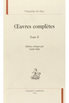 OEUVRES COMPLETES. TOME II. SECONDE PARTIE. PREMIERE JOURNEE, POESIES, LES AMOURS TRAGIQUES DE PYRAME ET...