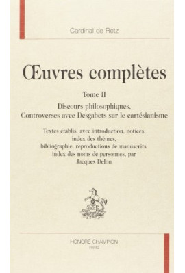 OEUVRES COMPLÈTES. TOME II. DISCOURS PHILOSOPHIQUES. CONTROVERSES AVEC DESGABETS SUR LE CARTÉSIANISME