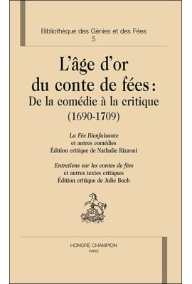 L'AGE D'OR DU CONTE DE FEES: DE LA COMEDIE A LA CRITIQUE 1690-1709. BIBLIOTHEQUE DES GENIES ET DES FEES