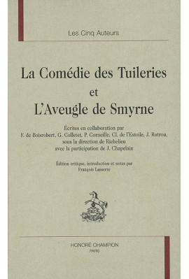 LA COMEDIE DES TUILERIES. L'AVEUGLE DE SMYRNE. ECRITES EN COLL. PAR F. DE BOISROBERT, G. COLLETET, P CORNEILL