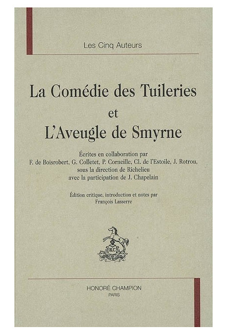 LA COMEDIE DES TUILERIES. L'AVEUGLE DE SMYRNE. ECRITES EN COLL. PAR F. DE BOISROBERT, G. COLLETET, P CORNEILL