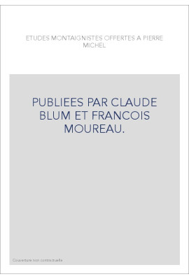 ETUDES MONTAIGNISTES OFFERTES A PIERRE MICHEL, PUBLIEES PAR CLAUDE BLUM ET FRANCOIS MOUREAU.