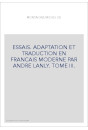 ESSAIS. ADAPTATION ET TRADUCTION EN FRANCAIS MODERNE PAR ANDRE LANLY. TOME III.