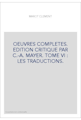 OEUVRES COMPLETES. EDITION CRITIQUE PAR C.-A. MAYER. TOME VI : LES TRADUCTIONS.