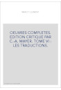 OEUVRES COMPLETES. EDITION CRITIQUE PAR C.-A. MAYER. TOME VI : LES TRADUCTIONS.