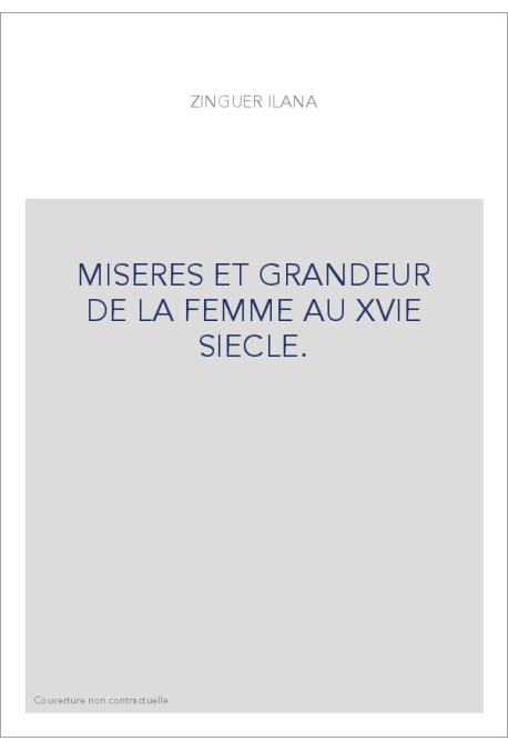 MISERES ET GRANDEUR DE LA FEMME AU XVIE SIECLE.