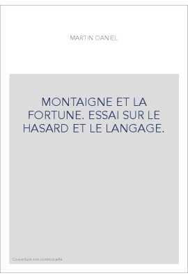 MONTAIGNE ET LA FORTUNE. ESSAI SUR LE HASARD ET LE LANGAGE.