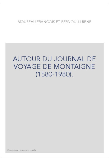 AUTOUR DU JOURNAL DE VOYAGE DE MONTAIGNE (1580-1980).