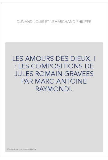 LES AMOURS DES DIEUX. I : LES COMPOSITIONS DE JULES ROMAIN GRAVEES PAR MARC-ANTOINE RAYMONDI.