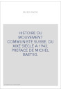HISTOIRE DU MOUVEMENT COMMUNISTE SUISSE. DU XIXE SIECLE A 1943. PREFACE DE MICHEL BAETIIG.