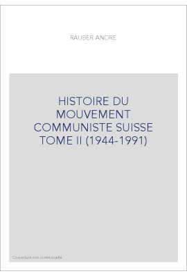 HISTOIRE DU MOUVEMENT COMMUNISTE SUISSE TOME II (1944-1991)