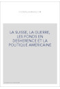 LA SUISSE, LA GUERRE, LES FONDS EN DESHERENCE ET LA POLITIQUE AMERICAINE