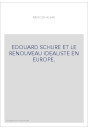 EDOUARD SCHURE ET LE RENOUVEAU IDEALISTE EN EUROPE.